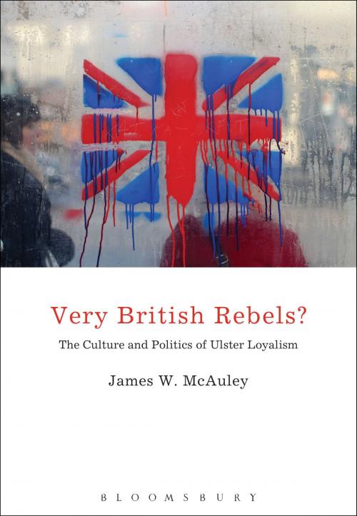 Cover of the book Very British Rebels? by Professor James White McAuley, Bloomsbury Publishing