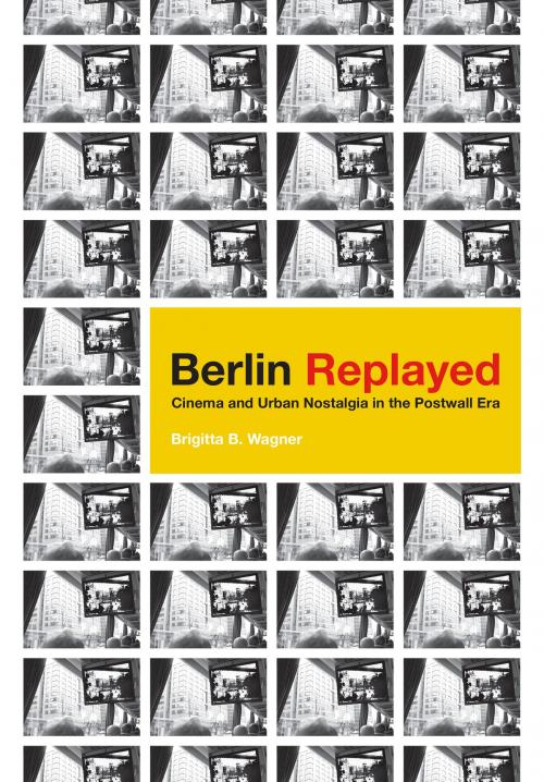 Cover of the book Berlin Replayed by Brigitta B. Wagner, University of Minnesota Press