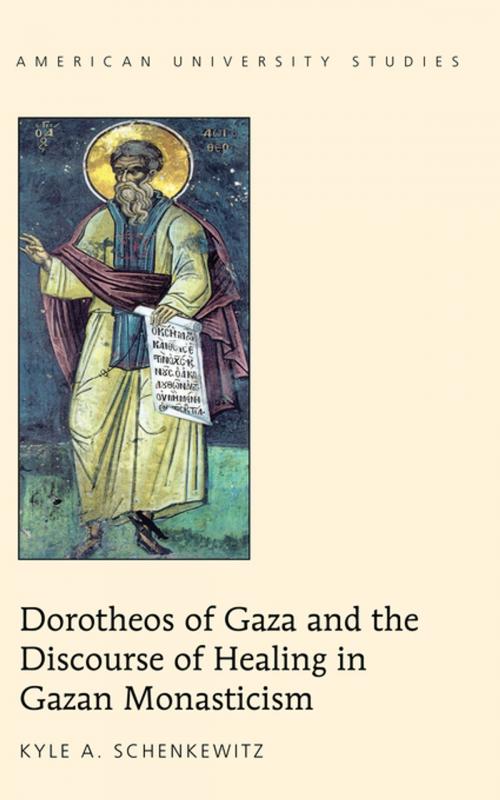 Cover of the book Dorotheos of Gaza and the Discourse of Healing in Gazan Monasticism by Kyle A. Schenkewitz, Peter Lang