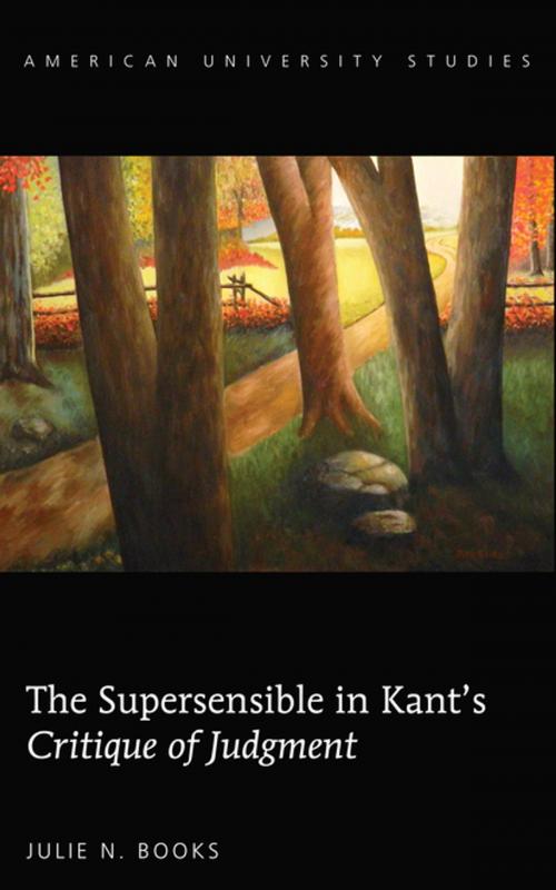 Cover of the book The Supersensible in Kants «Critique of Judgment» by Julie N. Books, Peter Lang