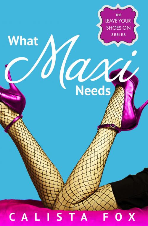Cover of the book What Maxi Needs by Calista Fox, Grand Central Publishing