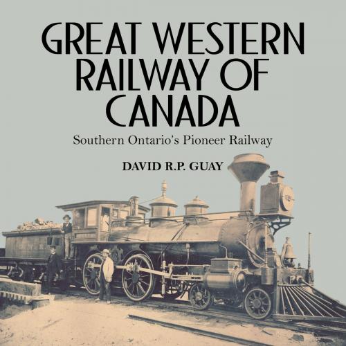 Cover of the book Great Western Railway of Canada by David R.P. Guay, Dundurn