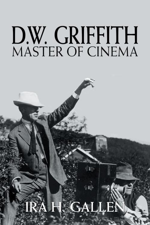 Cover of the book D.W. Griffith: Master of Cinema by Ira H. Gallen, FriesenPress