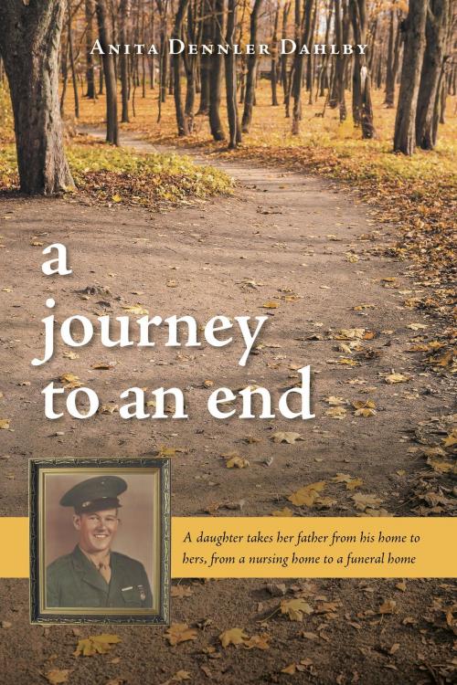 Cover of the book A Journey To An End by Anita Dennler Dahlby, FriesenPress