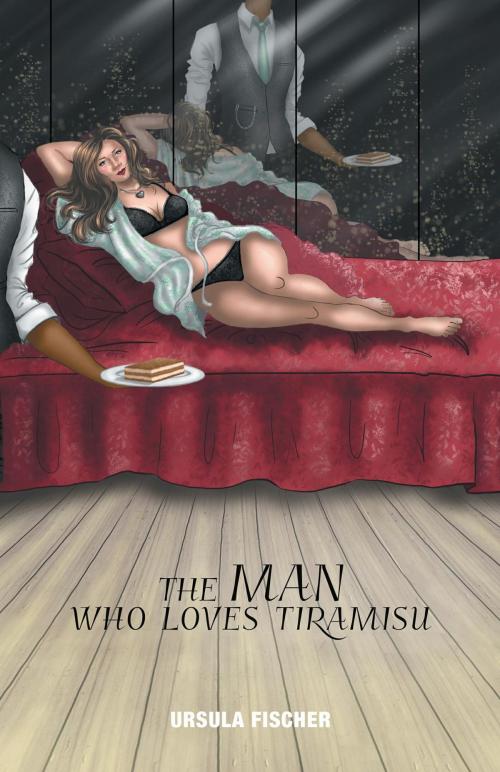 Cover of the book The Man Who Loves Tiramisu by Ursula Fischer, FriesenPress