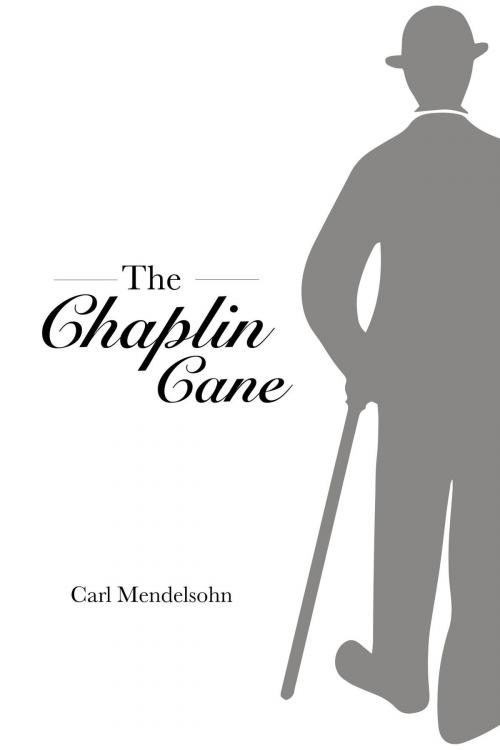 Cover of the book The Chaplin Cane by Carl Mendelsohn, FriesenPress