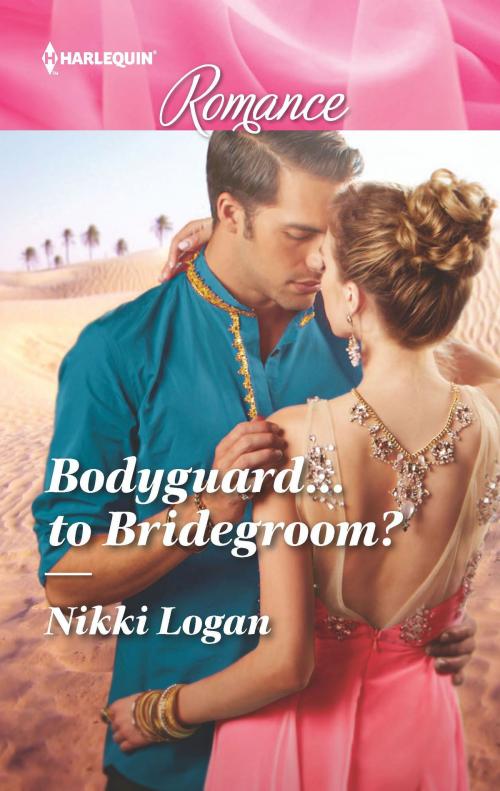Cover of the book Bodyguard...to Bridegroom? by Nikki Logan, Harlequin