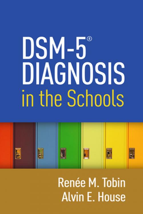 Cover of the book DSM-5® Diagnosis in the Schools by Renée M. Tobin, Alvin E. House, PhD, Guilford Publications