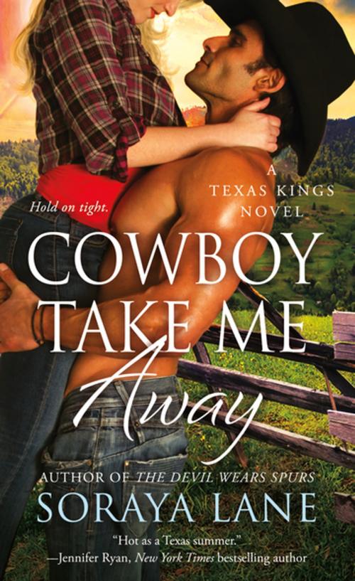 Cover of the book Cowboy Take Me Away by Soraya Lane, St. Martin's Press
