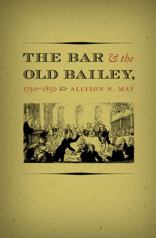 Cover of the book The Bar and the Old Bailey, 1750-1850 by Allyson N. May, The University of North Carolina Press