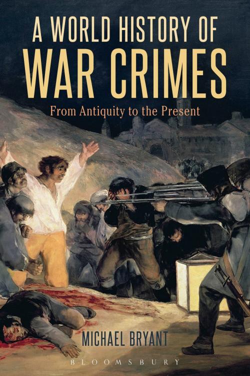 Cover of the book A World History of War Crimes by Professor Michael Bryant, Bloomsbury Publishing
