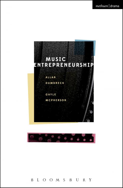 Cover of the book Music Entrepreneurship by Allan Dumbreck, Gayle McPherson, Bloomsbury Publishing