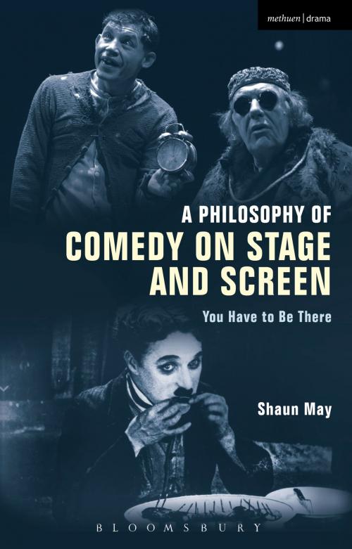 Cover of the book A Philosophy of Comedy on Stage and Screen by Shaun May, Bloomsbury Publishing