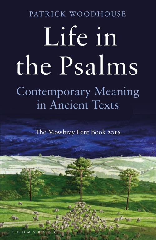 Cover of the book Life in the Psalms by (The Revd Canon) Patrick Woodhouse, Bloomsbury Publishing