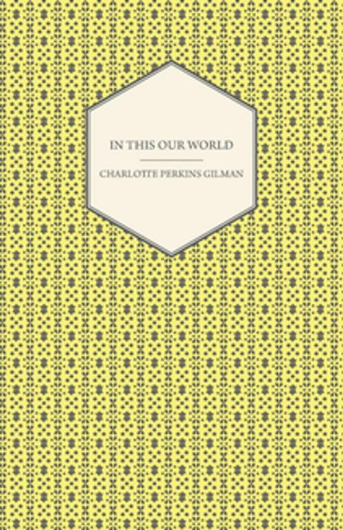 Cover of the book In This Our World by Charlotte Perkins Gilman, Read Books Ltd.
