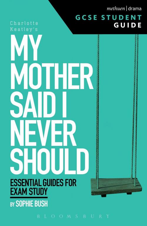 Cover of the book My Mother Said I Never Should GCSE Student Guide by Sophie Bush, Bloomsbury Publishing