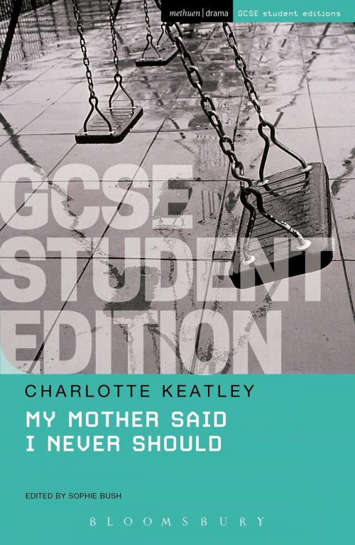 Cover of the book My Mother Said I Never Should GCSE Student Edition by Charlotte Keatley, Bloomsbury Publishing