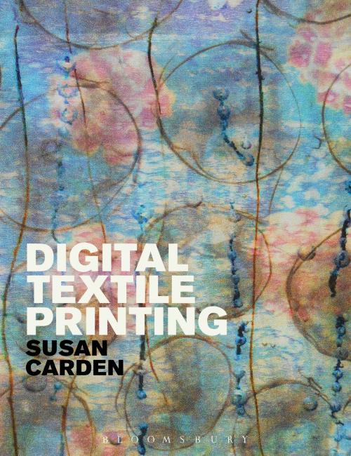 Cover of the book Digital Textile Printing by Professor Susan Carden, Bloomsbury Publishing