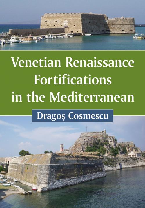 Cover of the book Venetian Renaissance Fortifications in the Mediterranean by Dragoş Cosmescu, McFarland & Company, Inc., Publishers