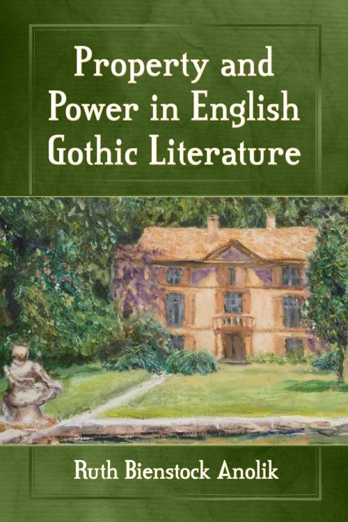 Cover of the book Property and Power in English Gothic Literature by Ruth Bienstock Anolik, McFarland & Company, Inc., Publishers