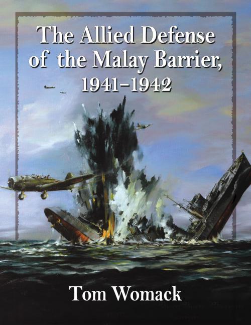 Cover of the book The Allied Defense of the Malay Barrier, 1941-1942 by Tom Womack, McFarland & Company, Inc., Publishers