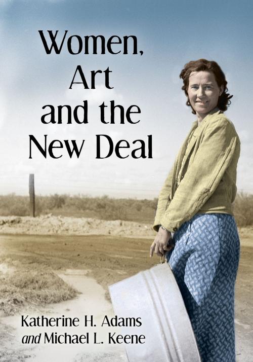 Cover of the book Women, Art and the New Deal by Katherine H. Adams, Michael L. Keene, McFarland & Company, Inc., Publishers