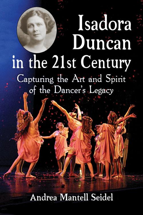 Cover of the book Isadora Duncan in the 21st Century by Andrea Mantell Seidel, McFarland & Company, Inc., Publishers
