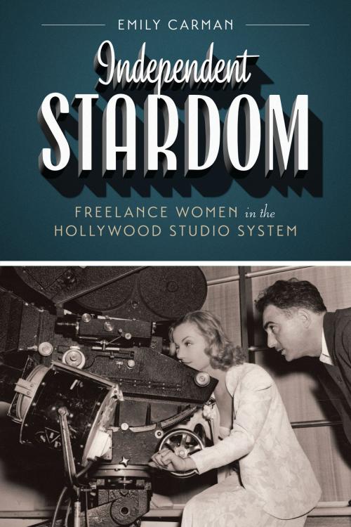 Cover of the book Independent Stardom by Emily Carman, University of Texas Press