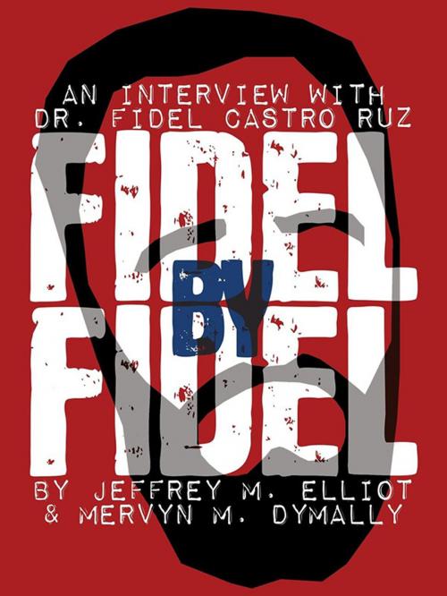 Cover of the book Fidel By Fidel: An Interview With Dr. Fidel Castro Ruz by Fidel Castro, Jeffrey M. Elliott, Wildside Press LLC