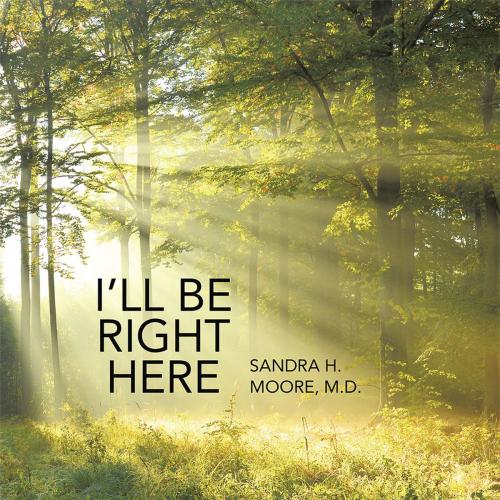 Cover of the book I’Ll Be Right Here by Sandra H.Moore, Archway Publishing