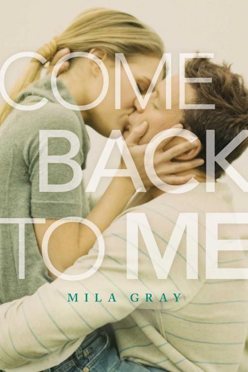Cover of the book Come Back to Me by Mila Gray, Simon Pulse