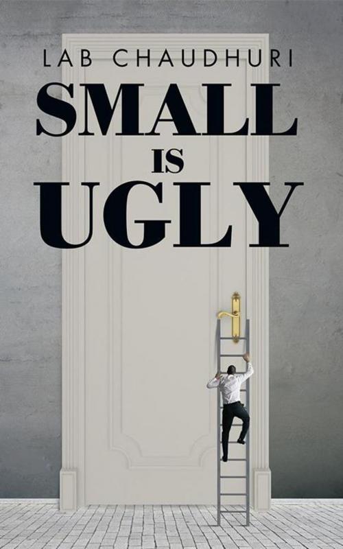 Cover of the book Small Is Ugly by Lab Chaudhuri, Partridge Publishing India