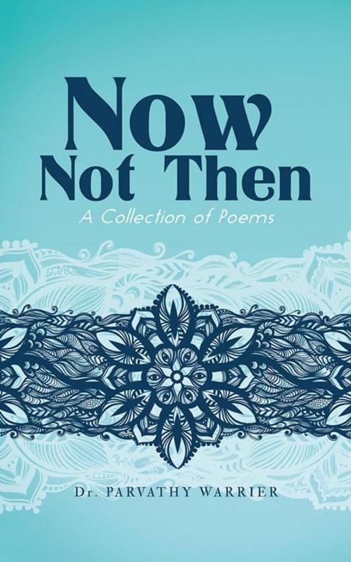 Cover of the book Now, Not Then by Dr. Parvathy Warrier, Partridge Publishing India