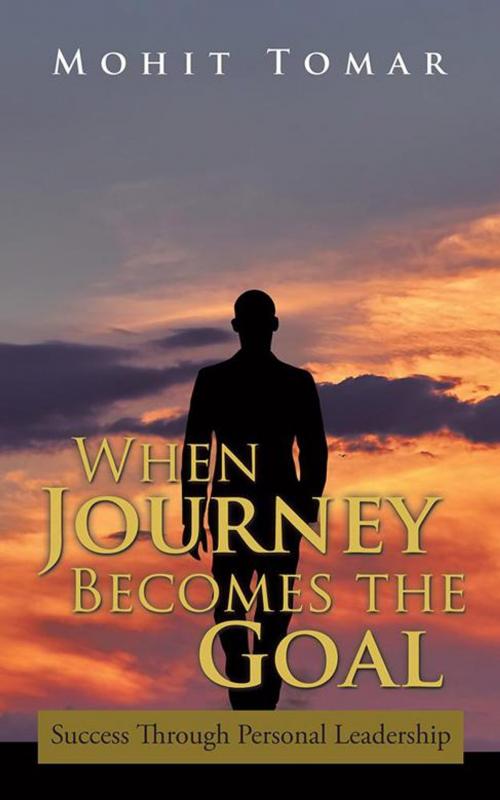 Cover of the book When Journey Becomes the Goal by Mohit Tomar, Partridge Publishing India