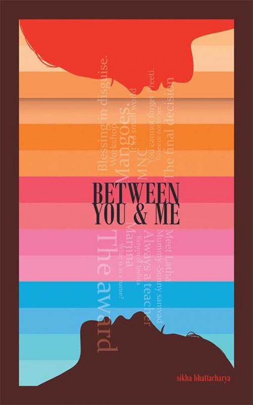 Cover of the book Between You & Me by Sikha Bhattacharya, Partridge Publishing India