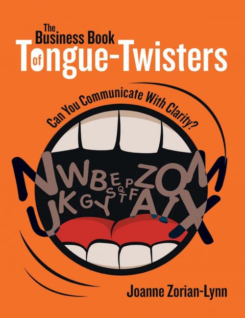 Cover of the book The Business Book of Tongue Twisters: Can You Communicate With Clarity? by Joanne Zorian-Lynn, Lulu Publishing Services