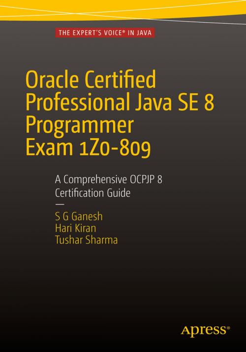 Cover of the book Oracle Certified Professional Java SE 8 Programmer Exam 1Z0-809: A Comprehensive OCPJP 8 Certification Guide by Hari Kiran Kumar, Tushar Sharma, SG Ganesh, Apress