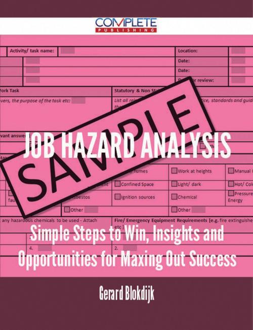 Cover of the book Job Hazard Analysis - Simple Steps to Win, Insights and Opportunities for Maxing Out Success by Gerard Blokdijk, Emereo Publishing