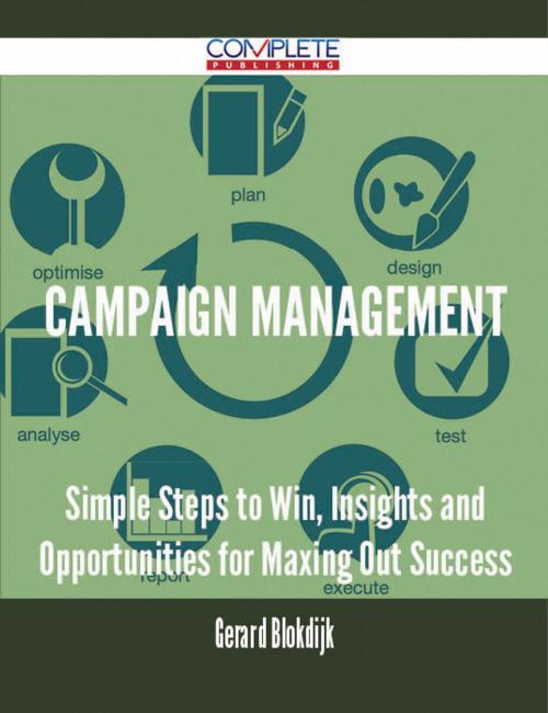 Cover of the book Campaign Management - Simple Steps to Win, Insights and Opportunities for Maxing Out Success by Gerard Blokdijk, Emereo Publishing