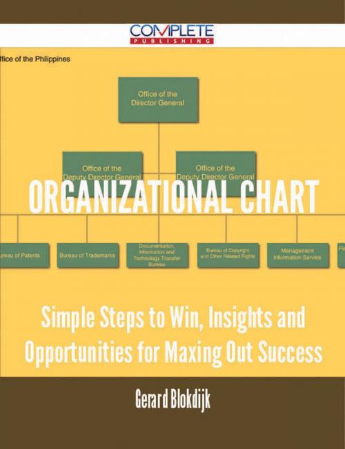 Cover of the book Organizational Chart - Simple Steps to Win, Insights and Opportunities for Maxing Out Success by Gerard Blokdijk, Emereo Publishing