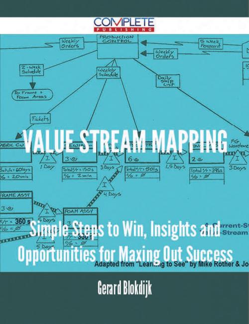 Cover of the book Value Stream Mapping - Simple Steps to Win, Insights and Opportunities for Maxing Out Success by Gerard Blokdijk, Emereo Publishing