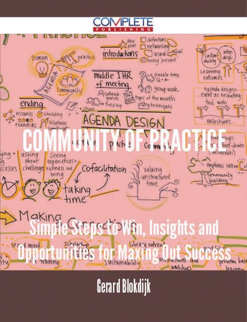 Cover of the book community of practice - Simple Steps to Win, Insights and Opportunities for Maxing Out Success by Gerard Blokdijk, Emereo Publishing