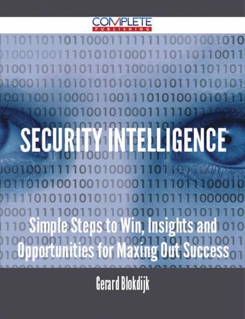 Cover of the book Security Intelligence - Simple Steps to Win, Insights and Opportunities for Maxing Out Success by Gerard Blokdijk, Emereo Publishing