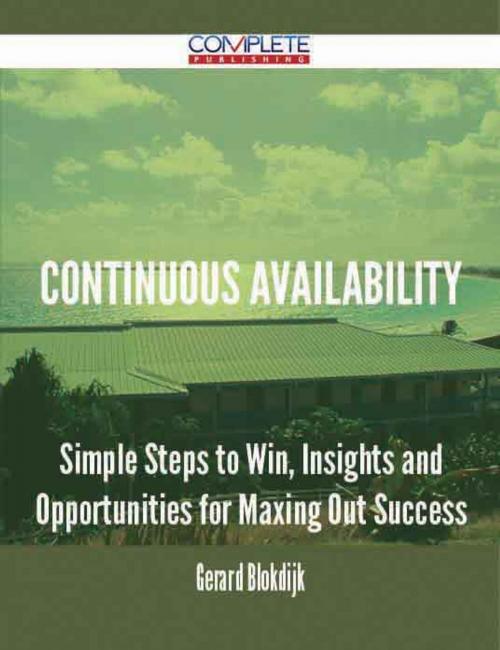 Cover of the book Continuous Availability - Simple Steps to Win, Insights and Opportunities for Maxing Out Success by Gerard Blokdijk, Emereo Publishing