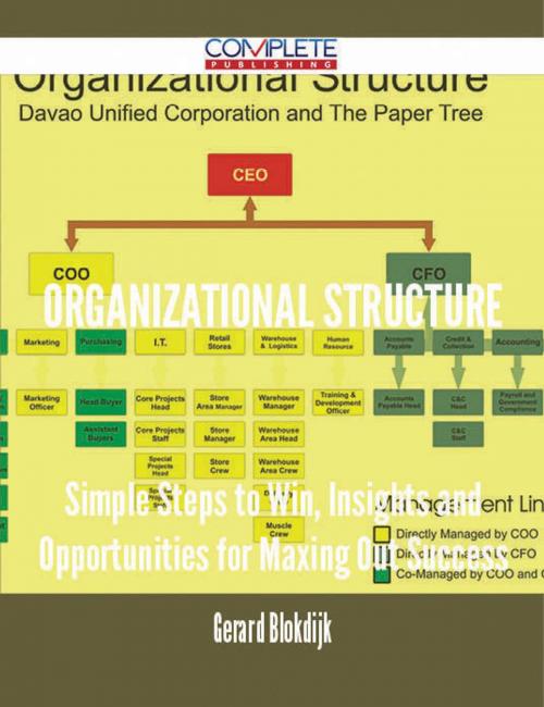 Cover of the book Organizational Structure - Simple Steps to Win, Insights and Opportunities for Maxing Out Success by Gerard Blokdijk, Emereo Publishing