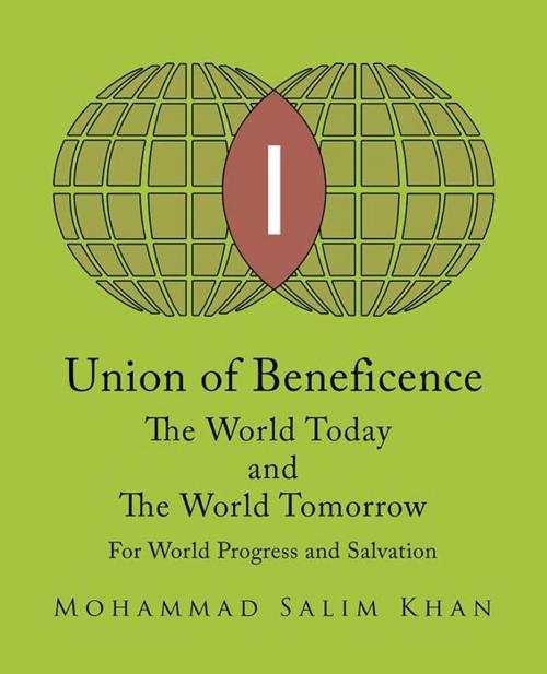 Cover of the book Union of Beneficence the World Today and the World Tomorrow by Mohammad Salim Khan, Trafford Publishing