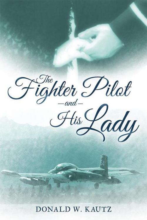 Cover of the book The Fighter Pilot and His Lady by Donald W. Kautz, iUniverse