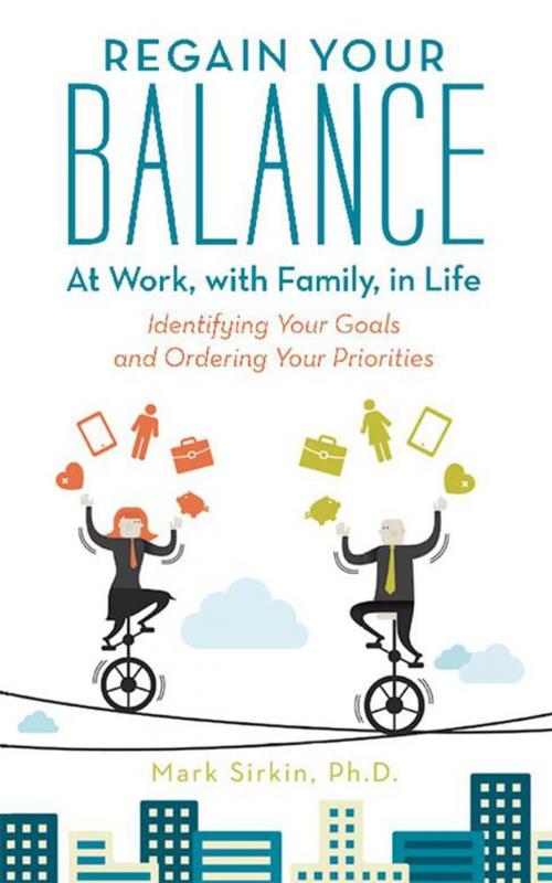 Cover of the book Regain Your Balance: at Work, with Family, in Life by Mark Sirkin Ph.D., iUniverse