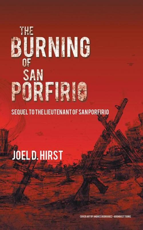 Cover of the book The Burning of San Porfirio by Joel D. Hirst, iUniverse