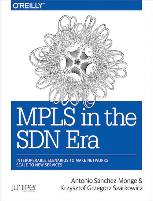 Cover of the book MPLS in the SDN Era by Antonio Sanchez Monge, Krzysztof Grzegorz Szarkowicz, O'Reilly Media